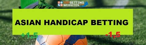 betting sites with asian handicap|Top 15 Asian Handicap Betting Sites .
